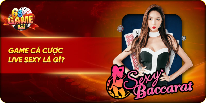 Game cá cược Live Sexy là gì?